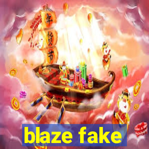 blaze fake